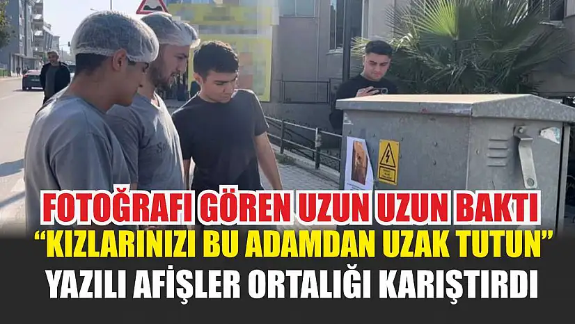 Fotoğrafı gören uzun uzun baktı: 'Kızlarınızı bu adamdan uzak tutun' yazılı afişler ortalığı karıştırdı
