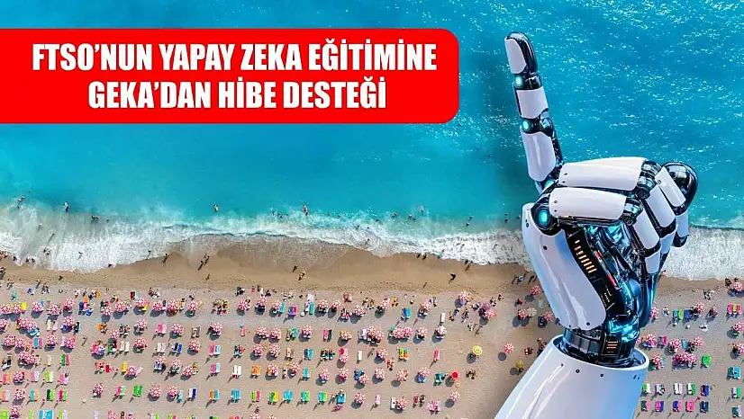 FTSO'nun Yapay Zeka Eğitimine GEKA'dan Hibe Desteği