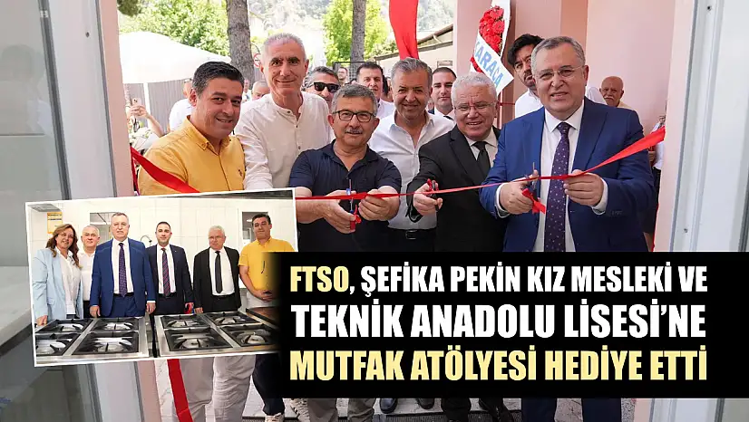 FTSO, Şefika Pekin Kız Mesleki ve Teknik Anadolu Lisesi'ne Mutfak Atölyesi hediye etti