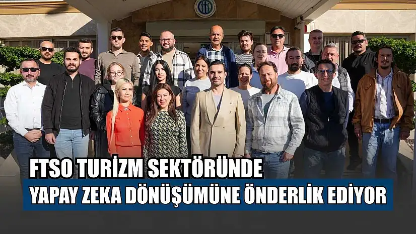 FTSO turizm sektöründe yapay zeka dönüşümüne önderlik ediyor