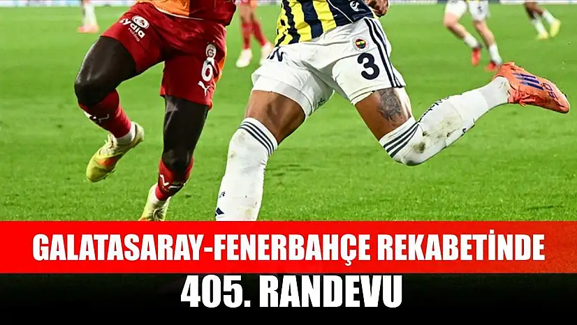 Galatasaray-Fenerbahçe rekabetinde 405. randevu