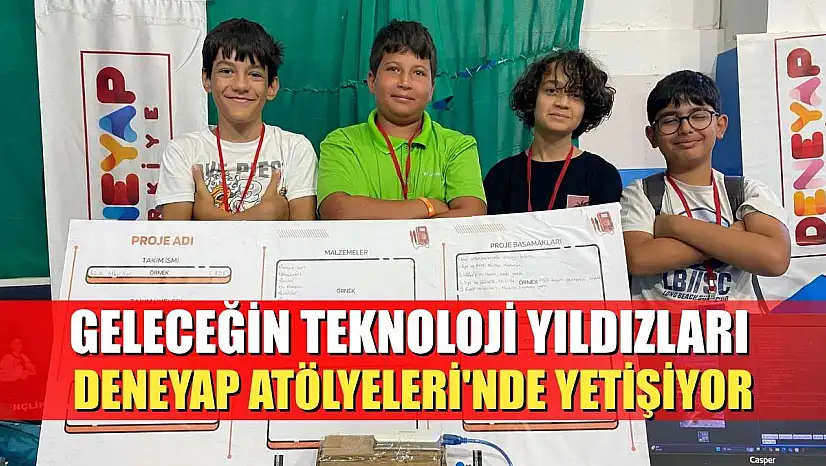 Geleceğin teknoloji yıldızları Deneyap Atölyeleri'nde yetişiyor
