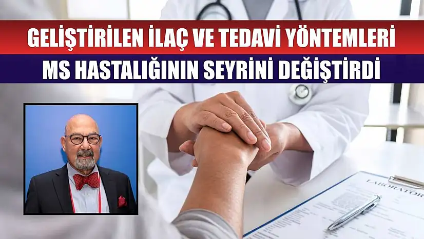 Geliştirilen ilaç ve tedavi yöntemleri MS hastalığının seyrini değiştirdi