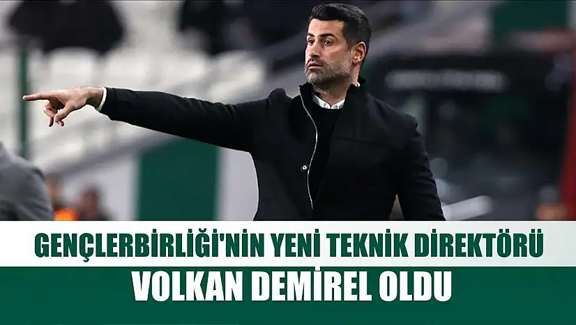 Gençlerbirliği'nin yeni teknik direktörü Volkan Demirel oldu