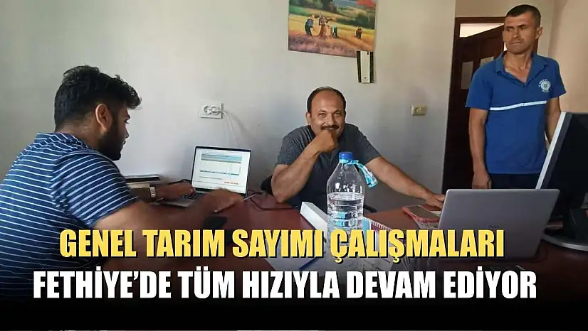 Genel Tarım Sayımı Çalışmaları Fethiye'de Tüm Hızıyla Devam Ediyor