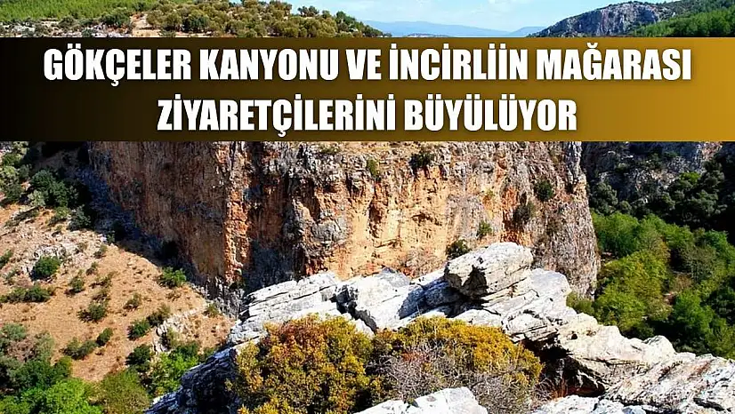 Gökçeler Kanyonu ve İncirliin Mağarası Ziyaretçilerini Büyülüyor