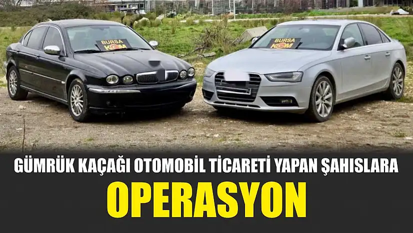 Gümrük kaçağı otomobil ticareti yapan şahıslara operasyon