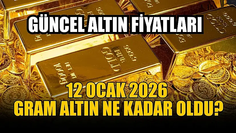 Güncel altın fiyatları:  12 Ocak 2026 gram altın ne kadar oldu?