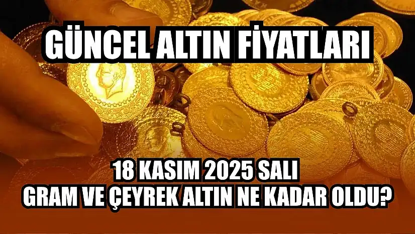 Güncel altın fiyatları: 18 Kasım 2025 Salı gram ve çeyrek altın ne kadar oldu?