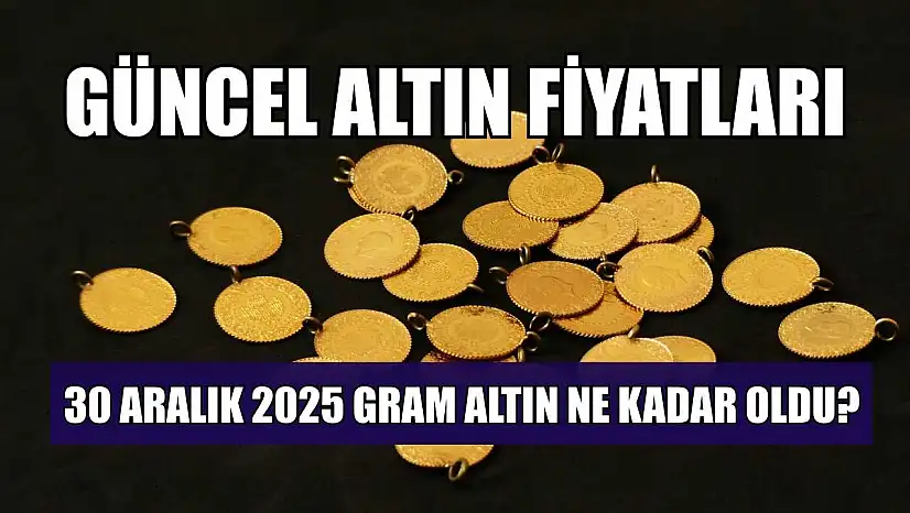 Güncel altın fiyatları: 30 Aralık 2025 gram altın ne kadar oldu?