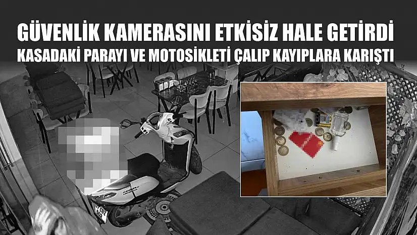 Güvenlik kamerasını etkisiz hale getirdi, kasadaki parayı ve motosikleti çalıp kayıplara karıştı