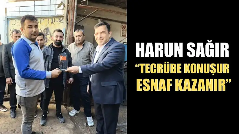 Harun Sağır: 'Tecrübe Konuşur, Esnaf Kazanır'