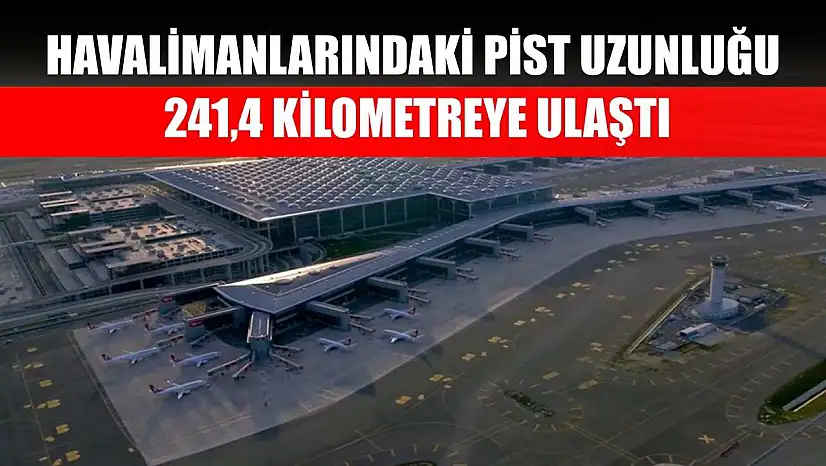 Havalimanlarındaki pist uzunluğu 241,4 kilometreye ulaştı