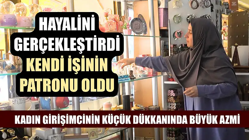 Hayalini gerçekleştirdi, kendi işinin patronu oldu: Kadın girişimcinin küçük dükkanında büyük azmi