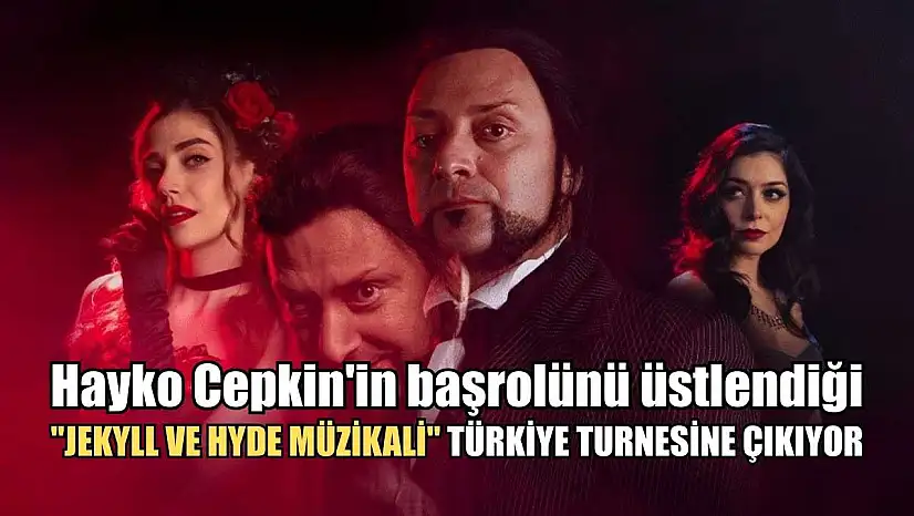 Hayko Cepkin'in başrolünü üstlendiği 'Jekyll ve Hyde Müzikali' Türkiye turnesine çıkıyor