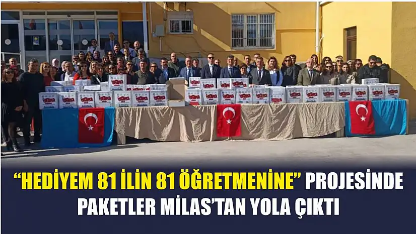 'Hediyem 81 İlin 81 Öğretmenine' projesinde paketler Milas'tan yola çıktı