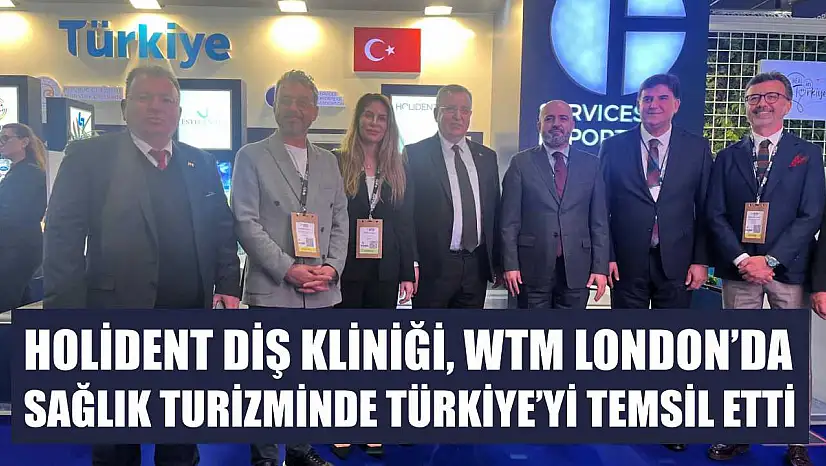 Holident Diş Kliniği, WTM London'da Sağlık Turizminde Türkiye'yi Temsil Etti