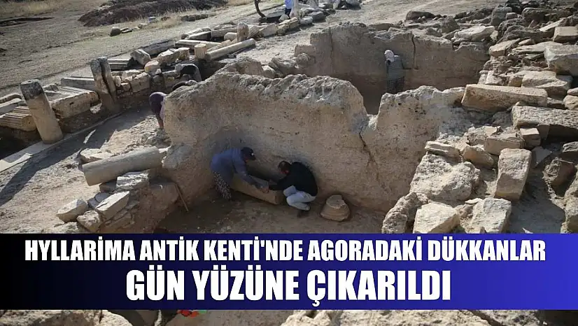 Hyllarima Antik Kenti'nde agoradaki dükkanlar gün yüzüne çıkarıldı