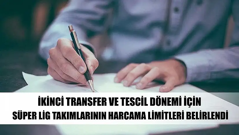 İkinci transfer ve tescil dönemi için Süper Lig takımlarının harcama limitleri belirlendi