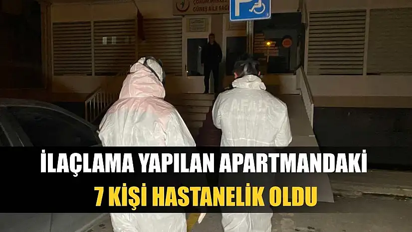 İlaçlama yapılan apartmandaki 7 kişi hastanelik oldu