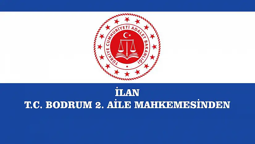İLAN T.C. BODRUM 2. AİLE MAHKEMESİNDEN