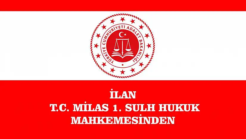 İLAN T.C. MİLAS 1. SULH HUKUK MAHKEMESİNDEN