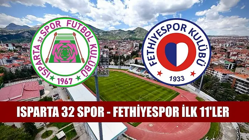 Isparta 32 Spor - Fethiyespor ilk 11'ler