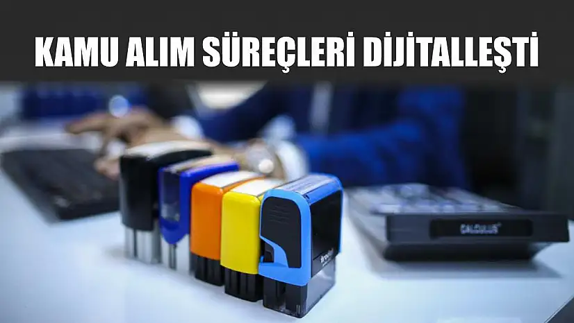 Kamu alım süreçleri dijitalleşti