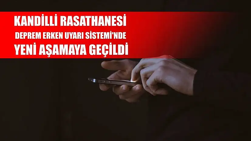 Kandilli Rasathanesi Deprem Erken Uyarı Sistemi'nde yeni aşamaya geçildi