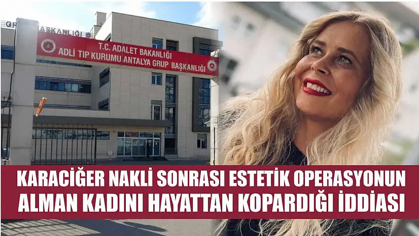 Karaciğer nakli sonrası estetik operasyonun Alman kadını hayattan kopardığı iddiası