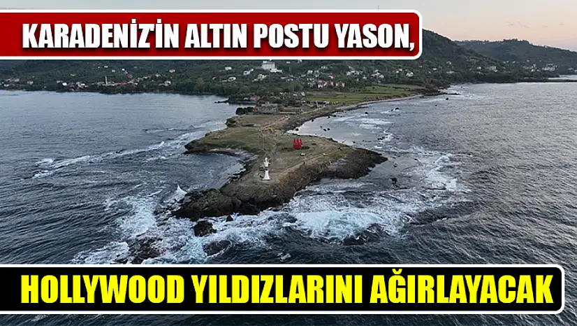 Karadeniz'in Altın Postu Yason, Hollywood yıldızlarını ağırlayacak