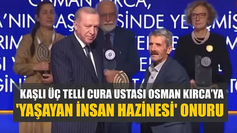 Kaşlı Üç Telli Cura Ustası Osman Kırca'ya 'Yaşayan İnsan Hazinesi' Onuru