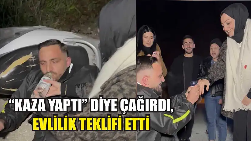'Kaza yaptı' diye çağırdı, evlilik teklifi etti