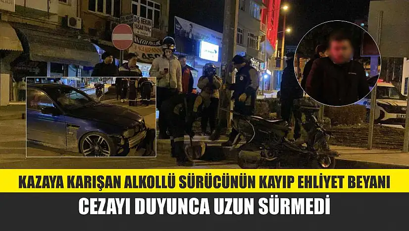 Kazaya karışan alkollü sürücünün kayıp ehliyet beyanı, cezayı duyunca uzun sürmedi