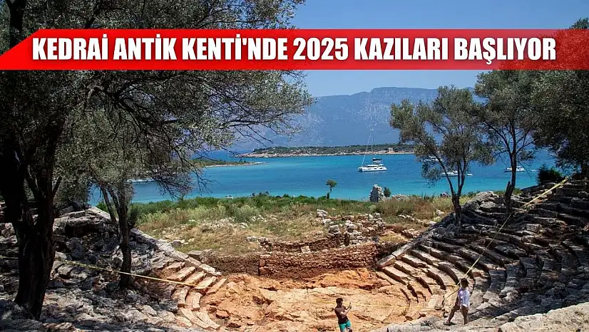 Kedrai Antik Kenti'nde 2025 kazıları başlıyor