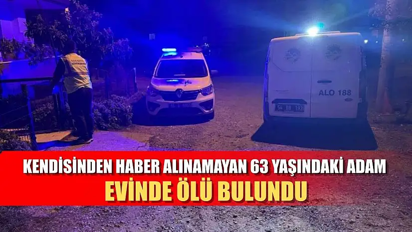 Kendisinden haber alınamayan 63 yaşındaki adam evinde ölü bulundu