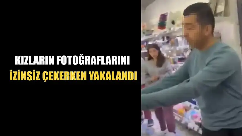 Kızların fotoğraflarını izinsiz çekerken yakalandı