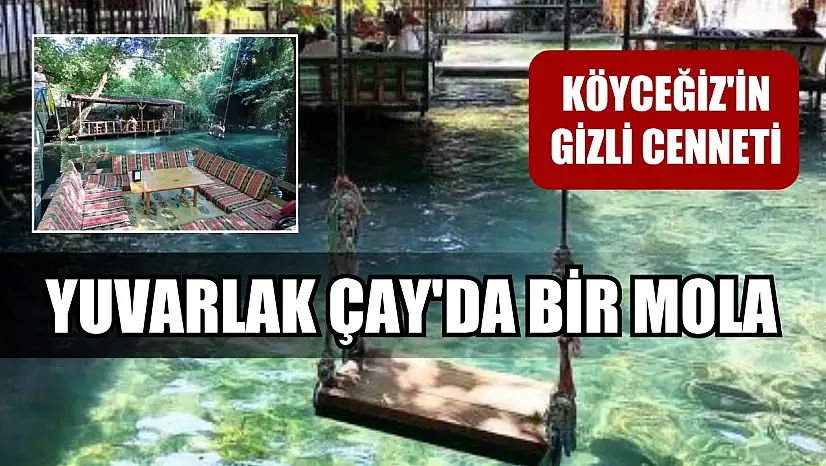 Köyceğiz'in gizli cenneti: Yuvarlak Çay'da bir mola