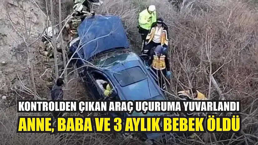 Kontrolden Çıkan Araç Uçuruma Yuvarlandı: Anne, baba ve 3 aylık bebek öldü