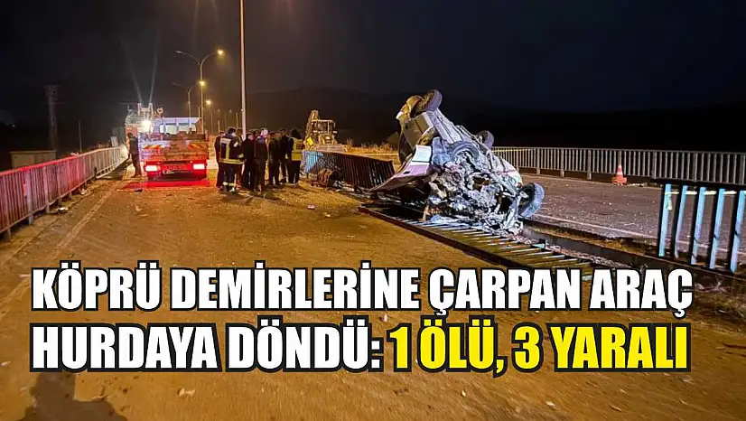 Köprü demirlerine çarpan araç hurdaya döndü: 1 ölü, 3 yaralı