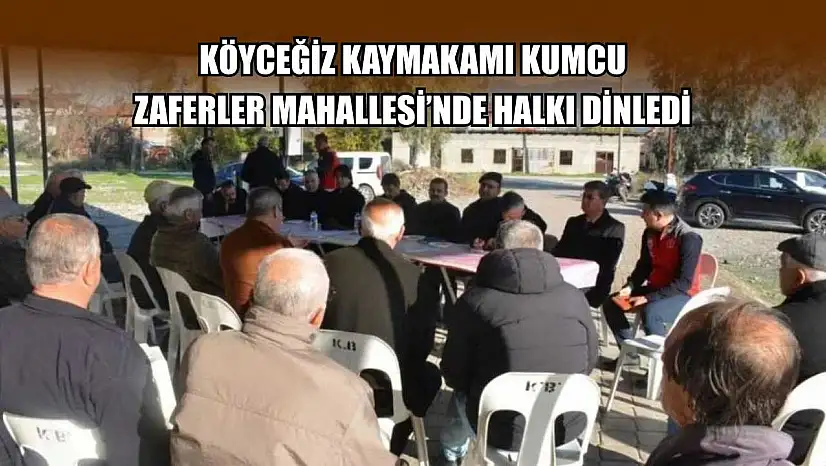 Köyceğiz Kaymakamı Kumcu, Zaferler Mahallesi'nde halkı dinledi