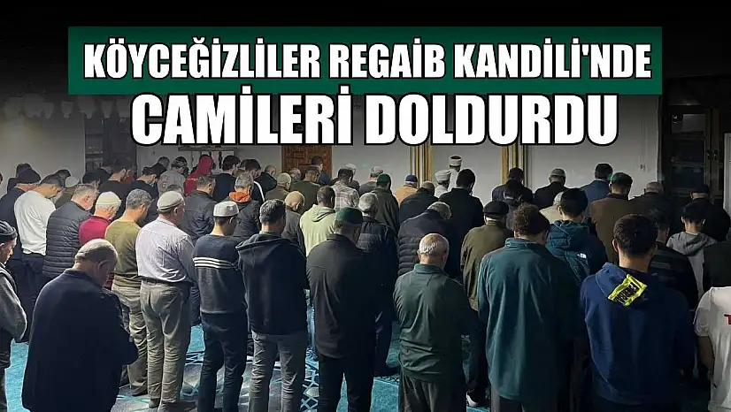 Köyceğizliler Regaib Kandili'nde camileri doldurdu