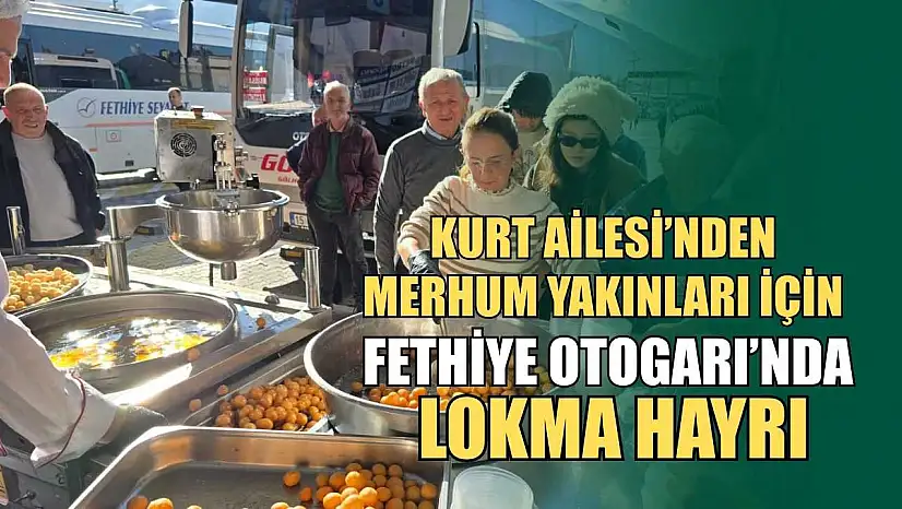 Kurt Ailesi'nden merhum yakınları için Fethiye Otogarı'nda lokma hayrı