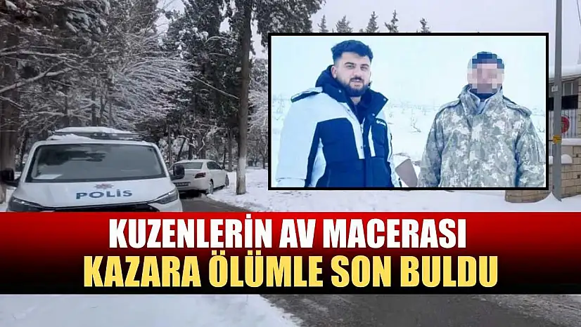 Kuzenlerin av macerası kazara ölümle son buldu