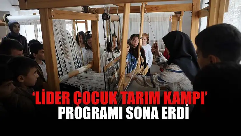 'Lider Çocuk Tarım Kampı' programı sona erdi