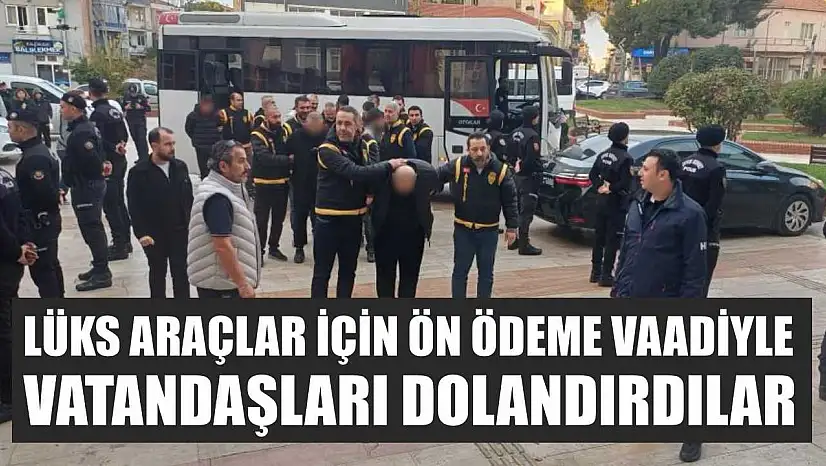 Lüks araçlar için ön ödeme vaadiyle vatandaşları dolandırdılar