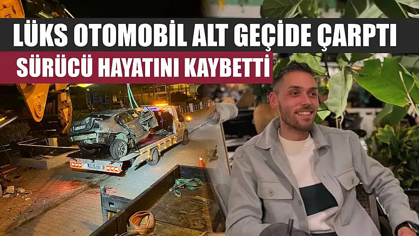 Lüks otomobil alt geçide çarptı, sürücü hayatını kaybetti