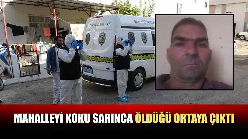 Mahalleyi koku sarınca öldüğü ortaya çıktı