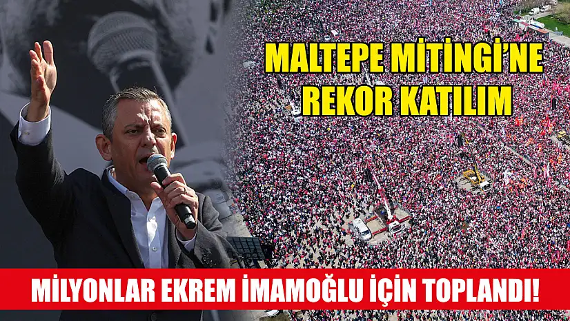 Maltepe Mitingi'ne Rekor Katılım, Milyonlar Ekrem İmamoğlu İçin Toplandı