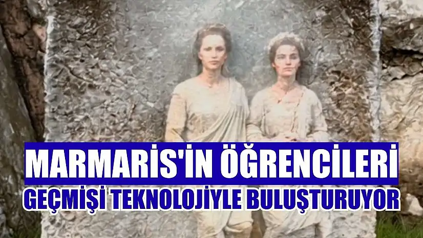 Marmaris'in öğrencileri geçmişi teknolojiyle buluşturuyor